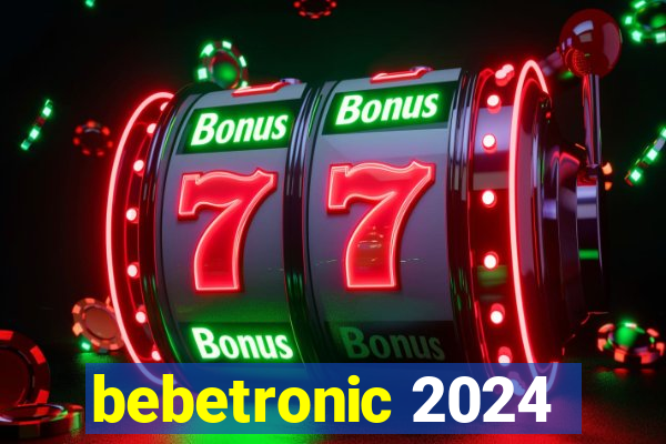 bebetronic 2024